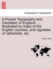 Image for A Pocket Topography and Gazetteer of England. ... Illustrated by maps of the English counties, and vignettes of cathedrals, etc. Vol. I