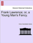 Image for Frank Lawrence; Or, a Young Man&#39;s Fancy.