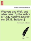 Image for Weavers and Weft, and other tales. By the author of &#39;Lady Audley&#39;s Secret, &#39; etc. [M. E. Braddon.]