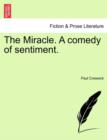 Image for The Miracle. a Comedy of Sentiment.
