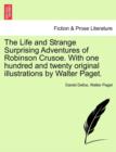 Image for The Life and Strange Surprising Adventures of Robinson Crusoe. with One Hundred and Twenty Original Illustrations by Walter Paget.