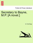 Image for Secretary to Bayne, M.P. [A Novel.]