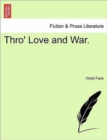 Image for Thro&#39; Love and War.