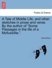 Image for A Tale of Middle Life, and Other Sketches in Prose and Verse. by the Author of Some Passages in the Life of a Mofussilite..