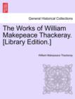 Image for The Works of William Makepeace Thackeray. [Library Edition.]