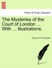 Image for The Mysteries of the Court of London ... with ... Illustrations. Vol. VII., Vol. I, Fourth Series.