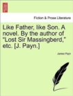 Image for Like Father, Like Son. a Novel. by the Author of &quot;Lost Sir Massingberd,&quot; Etc. [J. Payn.]