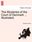 Image for The Mysteries of the Court of Denmark ... Illustrated.