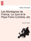 Image for Les Montagnes de France. Le Jura Et Le Pays Franc-Comtois, Etc