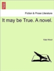 Image for It may be True. A novel.