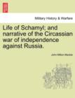 Image for Life of Schamyl; And Narrative of the Circassian War of Independence Against Russia.