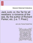 Image for Jack Junk; Or, the Tar for All Weathers : A Romance of the Sea. by the Author of Richard Parker, Etc. [I.E. T. Prest.]