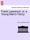 Image for Frank Lawrence; Or, a Young Man&#39;s Fancy.