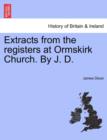 Image for Extracts from the Registers at Ormskirk Church. by J. D.