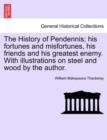 Image for The History of Pendennis; His Fortunes and Misfortunes, His Friends and His Greatest Enemy. with Illustrations on Steel and Wood by the Author.