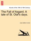 Image for The Fall of Asgard. a Tale of St. Olaf&#39;s Days.