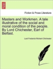 Image for Masters and Workmen. a Tale Illustrative of the Social and Moral Condition of the People. by Lord Chichester, Earl of Belfast.