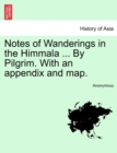Image for Notes of Wanderings in the Himmala ... By Pilgrim. With an appendix and map.
