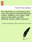 Image for Pen Sketches by a Vanished Hand. from the Papers of the Late Mortimer Collins. Edited by Tom Taylor. with Notes by the Editor and Mrs. Mortimer Collins. [With a Portrait.]