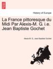 Image for La France Pittoresque Du MIDI Par Alexis-M. G. i.e. Jean Baptiste Gochet