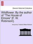 Image for Wildflower. by the Author of &quot;The House of Elmore&quot; [F. W. Robinson].