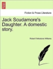 Image for Jack Scudamore&#39;s Daughter. a Domestic Story. Vol. III