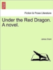 Image for Under the Red Dragon. a Novel. Vol. II.