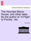 Image for The Haunted Manor House, and Other Tales. by the Author of &quot;A Flight to Florida,&quot; Etc.