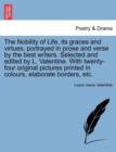 Image for The Nobility of Life, Its Graces and Virtues, Portrayed in Prose and Verse by the Best Writers. Selected and Edited by L. Valentine. with Twenty-Four Original Pictures Printed in Colours, Elaborate Bo