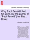 Image for Why Paul Ferroll Killed His Wife. by the Author of &quot;Paul Ferroll&quot; [I.E. Mrs. Clive].