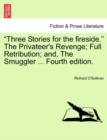 Image for &quot;Three Stories for the Fireside.&quot; the Privateer&#39;s Revenge; Full Retribution; And, the Smuggler ... Fourth Edition.