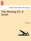 Image for The Wooing O&#39;T. a Novel.