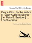 Image for Only a Clod. by the Author of Lady Audley&#39;s Secret [I.E. Mary E. Braddon] ... Fourth Edition.
