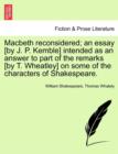 Image for Macbeth Reconsidered; An Essay [By J. P. Kemble] Intended as an Answer to Part of the Remarks [By T. Wheatley] on Some of the Characters of Shakespeare.