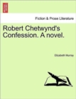 Image for Robert Chetwynd&#39;s Confession. a Novel.