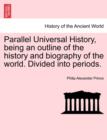 Image for Parallel Universal History, being an outline of the history and biography of the world. Divided into periods.