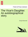 Image for The Vicar&#39;s Daughter. an Autobiographical Story. Vol. III