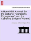 Image for A Horrid Girl. a Novel. by the Author of &quot;Margaret&#39;s Engagement,&quot; Etc. [I.E. Catherine Simpson Wynne.]
