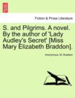 Image for S. and Pilgrims. a Novel. by the Author of &#39;Lady Audley&#39;s Secret&#39; [Miss Mary Elizabeth Braddon].