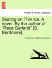 Image for Skating on Thin Ice. a Novel. by the Author of &quot;Reca Garland&quot; [S. Berdmore].
