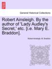 Image for Robert Ainsleigh. by the Author of &#39;Lady Audley&#39;s Secret, &#39; Etc. [I.E. Mary E. Braddon]. Vol. III