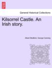 Image for Kilsorrel Castle. an Irish Story. Vol. I