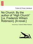 Image for No Church. by the Author of High Church [i.E. Frederick William Robinson]. [a Novel.] Vol. III