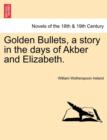 Image for Golden Bullets, a Story in the Days of Akber and Elizabeth.