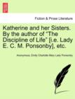 Image for Katherine and Her Sisters. by the Author of &quot;The Discipline of Life&quot; [I.E. Lady E. C. M. Ponsonby], Etc.