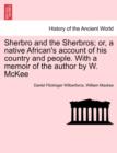 Image for Sherbro and the Sherbros; Or, a Native African&#39;s Account of His Country and People. with a Memoir of the Author by W. McKee