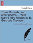 Image for Three Sunsets, and Other Poems ... with Twelve Fairy-Fancies by E. Gertrude Thomson.