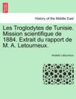Image for Les Troglodytes de Tunisie. Mission Scientifique de 1884. Extrait Du Rapport de M. A. Letourneux.