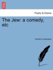 Image for The Jew : A Comedy, Etc