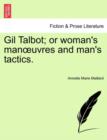 Image for Gil Talbot; Or Woman&#39;s Man Uvres and Man&#39;s Tactics.